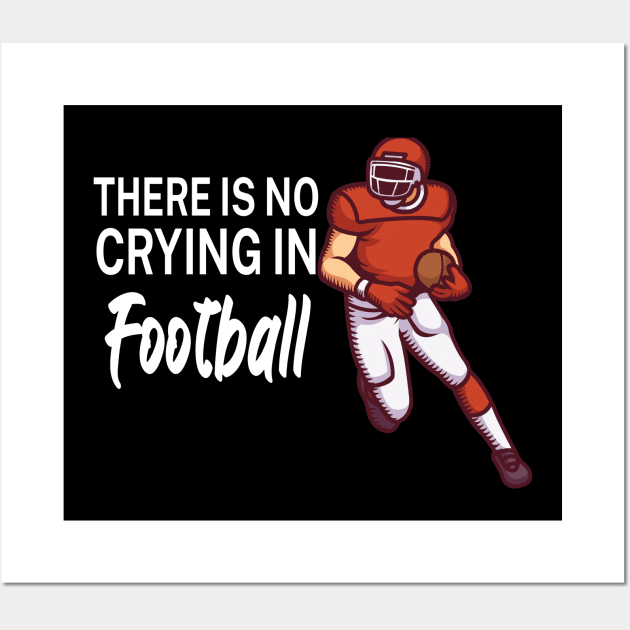 There is no crying in football Wall Art by maxcode